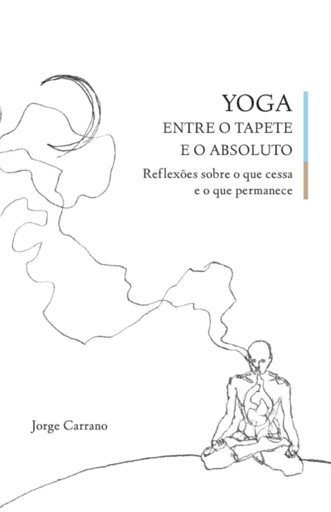 Entre o tapete e o absoluto: Jorge Carrano lança livro que conecta o Yoga às reflexões e aos desafios da vida contemporânea 161 imagem capa final 1
